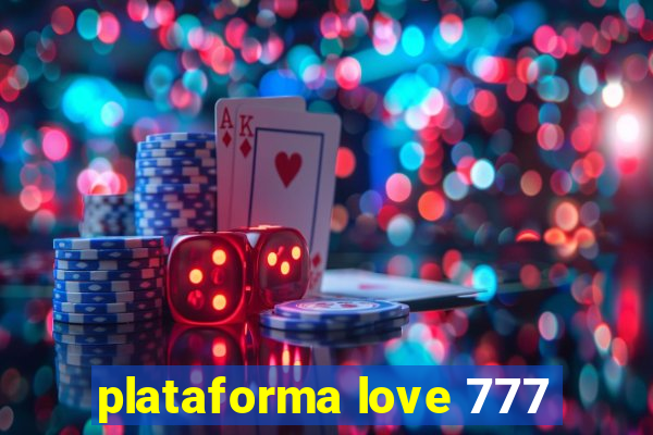 plataforma love 777